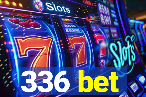 336 bet
